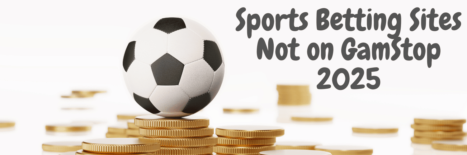 Exploring Non GamStop Sports Betting Sites A Crucial Guide for Bettors