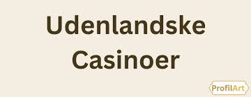 Udenlandske Casinoer med Dansk Licens - En Omfattende Guide